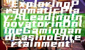 "Exploring Pragmatic Play: A Leading Innovator in Online Gaming and Casino Entertainment"