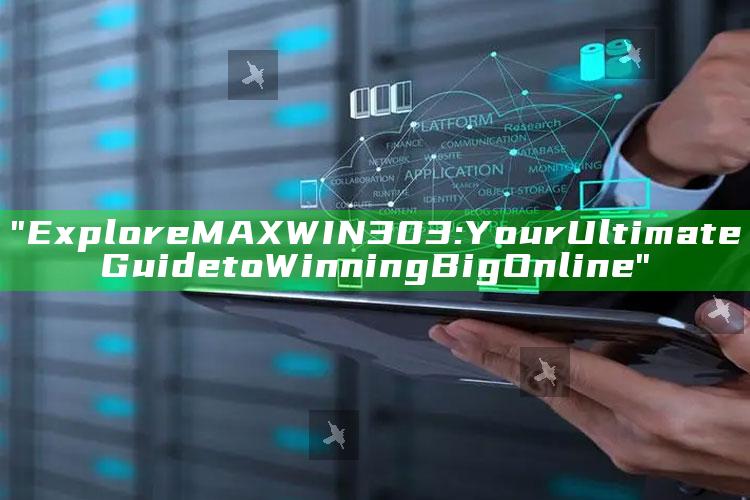 "Explore MAXWIN303: Your Ultimate Guide to Winning Big Online"