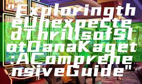 "Exploring the Unexpected Thrills of Slot Dana Kaget: A Comprehensive Guide"