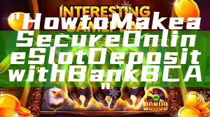 "How to Make a Secure Online Slot Deposit with Bank BCA"