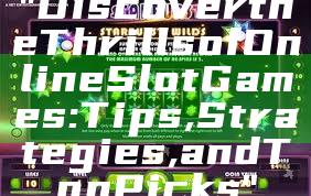 "Discover the Thrills of Online Slot Games: Tips, Strategies, and Top Picks"