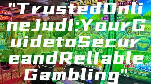 "Trusted Online Judi: Your Guide to Secure and Reliable Gambling"