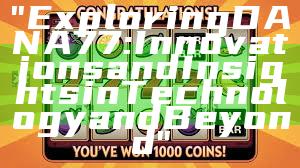 "Exploring DANA77: Innovations and Insights in Technology and Beyond"