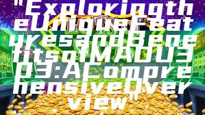 "Exploring the Unique Features and Benefits of MADU303: A Comprehensive Overview"