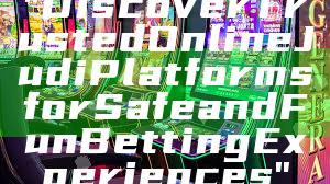 "Discover Trusted Online Judi Platforms for Safe and Fun Betting Experiences"