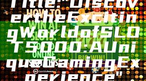 Title: "Discover the Exciting World of SLOT5000: A Unique Gaming Experience"