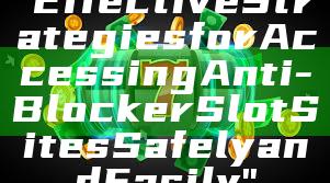 "Effective Strategies for Accessing Anti-Blocker Slot Sites Safely and Easily"
