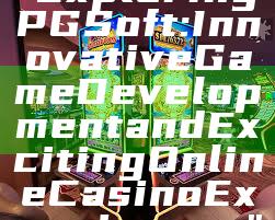 "Exploring PG Soft: Innovative Game Development and Exciting Online Casino Experiences"