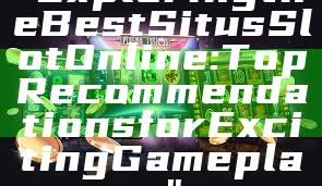 "Exploring the Best Situs Slot Online: Top Recommendations for Exciting Gameplay"