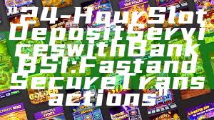 "24-Hour Slot Deposit Services with Bank BSI: Fast and Secure Transactions"