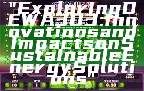 "Exploring DEWA 303: Innovations and Impacts on Sustainable Energy Solutions"