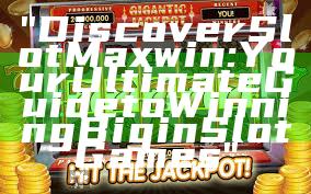 "Discover Slot Maxwin: Your Ultimate Guide to Winning Big in Slot Games"