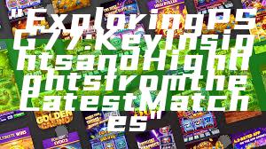 "Exploring PSG 77: Key Insights and Highlights from the Latest Matches"