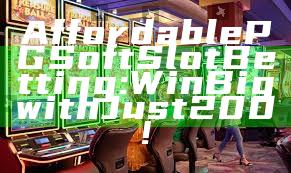 Affordable PG Soft Slot Betting: Win Big with Just 200!