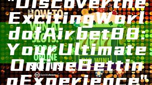 "Discover the Exciting World of Airbet88: Your Ultimate Online Betting Experience"