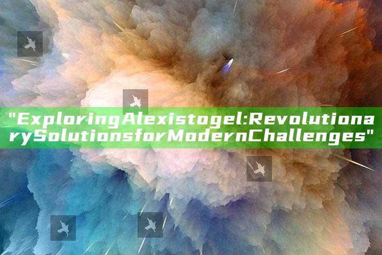 "Exploring Alexistogel: Revolutionary Solutions for Modern Challenges"