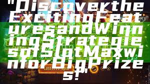 "Discover the Exciting Features and Winning Strategies of Slot Maxwin for Big Prizes!"