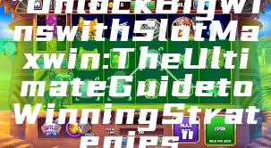 "Unlock Big Wins with Slot Maxwin: The Ultimate Guide to Winning Strategies"