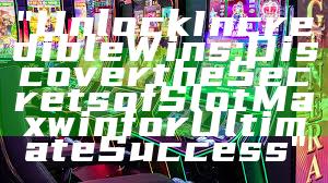 "Unlock Incredible Wins: Discover the Secrets of Slot Maxwin for Ultimate Success"