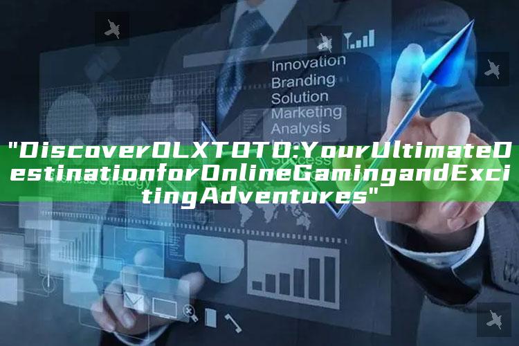 "Discover OLXTOTO: Your Ultimate Destination for Online Gaming and Exciting Adventures"