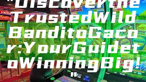 "Discover the Trusted Wild Bandito Gacor: Your Guide to Winning Big!"